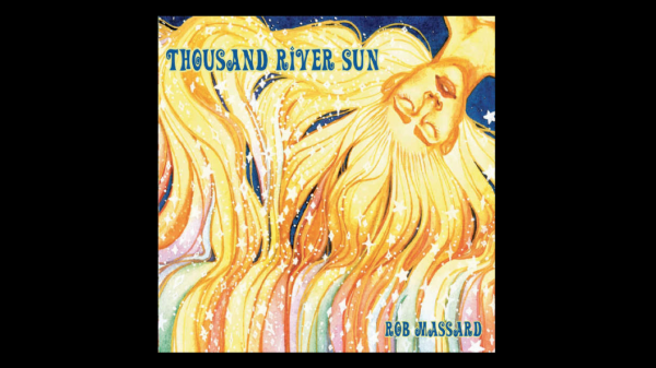 Rob Massard’s New Album ‘Thousand River Sun’