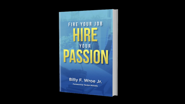 Billy F. Wroe Jr. Fire your job hire your passion